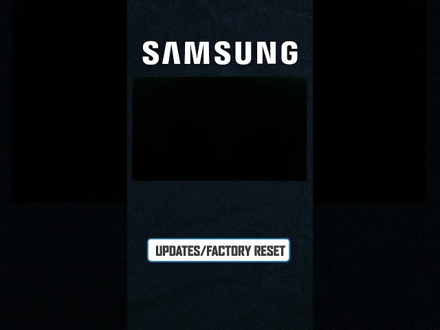 Samsung Tip 3 - Updates/Factory Reset