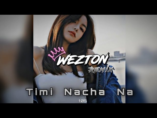 Timi Nacha Na (Wezton Remix) | Wangden Sherpa | Moombah Chill Remix 🎶