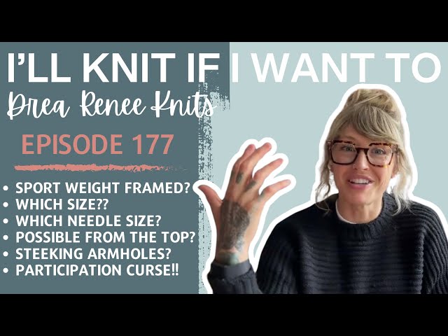 I’ll Knit If I Want To: Episode 177