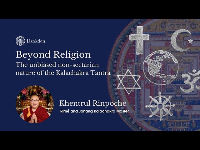 Beyond Religions: Kalachakra Tantra and the Rime View |  Khentrul Rinpoche