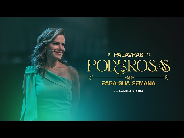 Palavras Poderosas para a sua Semana | Camila Vieira