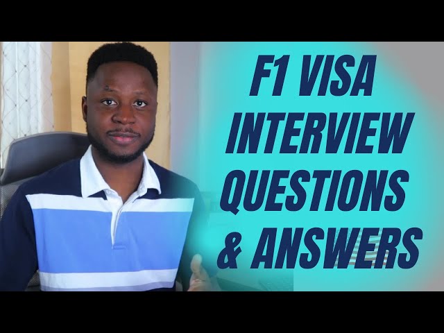 Common F1 Visa Interview Questions & How To Properly Answer Them