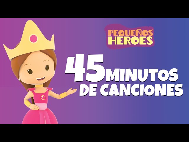 45 MINUTOS DE CANCIONES PARA DIVERTIRTE CON PEQUEÑOS HEROES