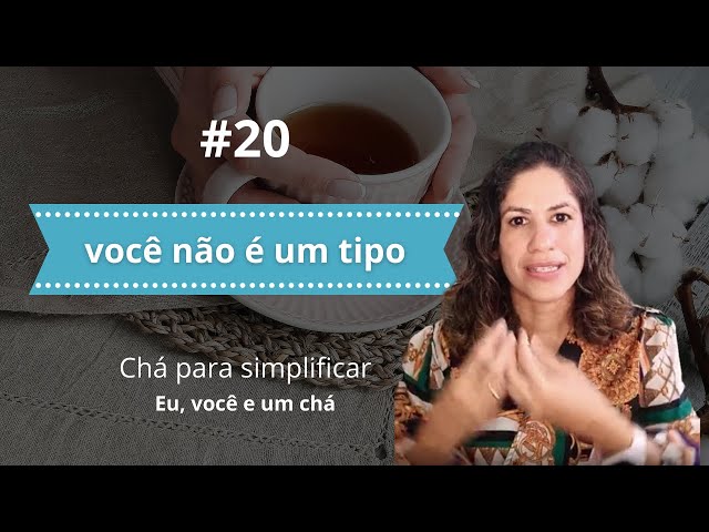 Você não é um tipo | CHÁ PARA SIMPLIFICAR #20