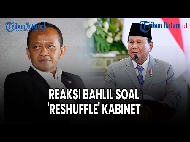 🔵[LIVE] Reaksi Bahlil Lahadalia Tanggapi Kode Keras Presiden Prabowo soal 'Reshuffle' Kabinet