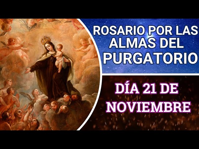 SANTO ROSARIO OR LAS ALMAS DEL PURGATORIO, 21 DE NOVIEMBRE