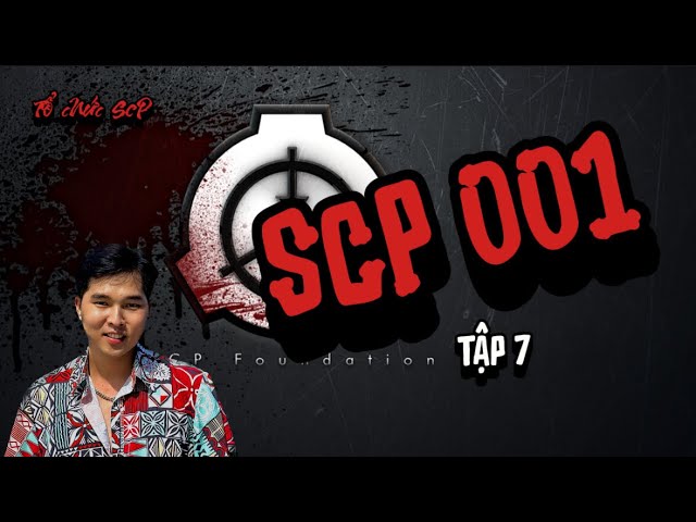 SCP 001 | TỔ CHỨC SCP TẬP 7