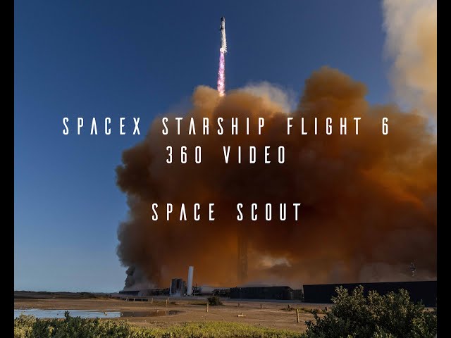 SpaceX Starship Flight 6 | Up Close 360 GoPro | Space Scout