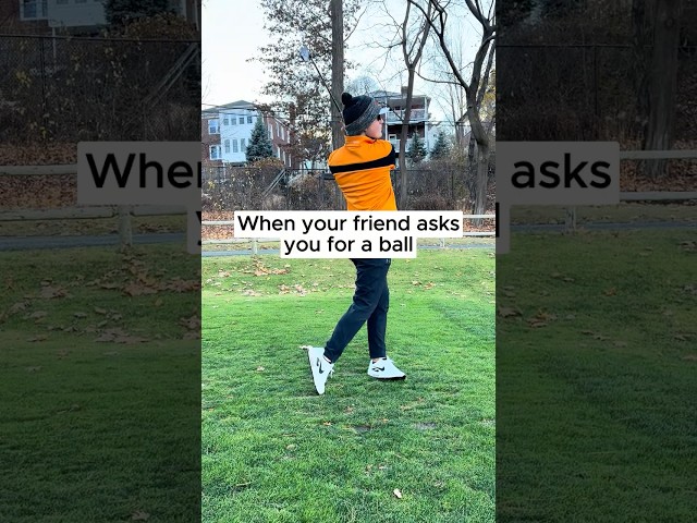 When your Friend Asks you for a Golf Ball