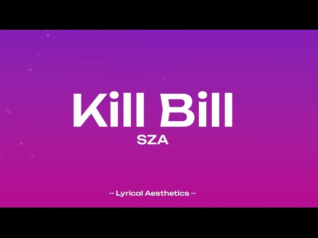 SZA - Kill Bill ( Lyrics )