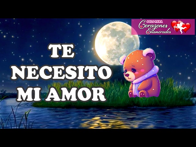 Quisiera ir donde estás para decirte TE NECESITO MI AMOR | poemas de amor a distancia