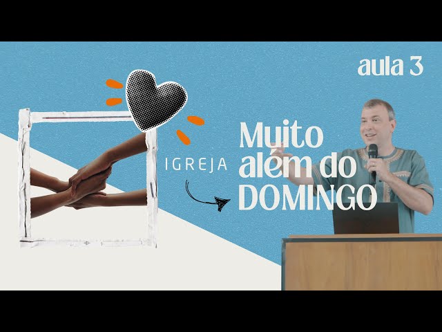 Igreja - Muito além do domingo #03