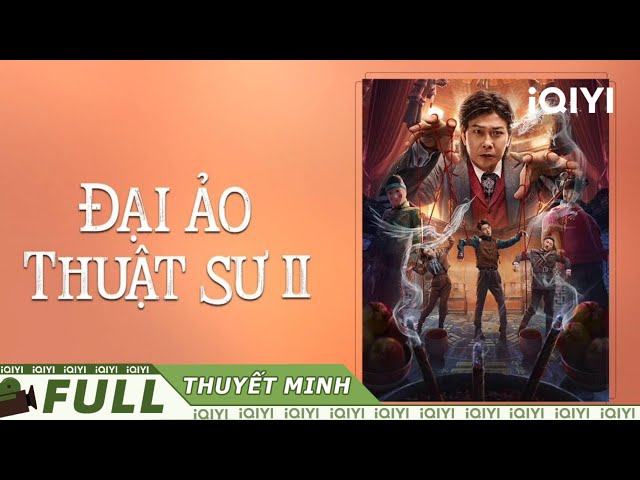 【Lồng Tiếng】Đại Ảo Thuật Sư 2 | Bí Ẩn Hư Cấu Tình Tiết | iQIYI Movie Vietnam