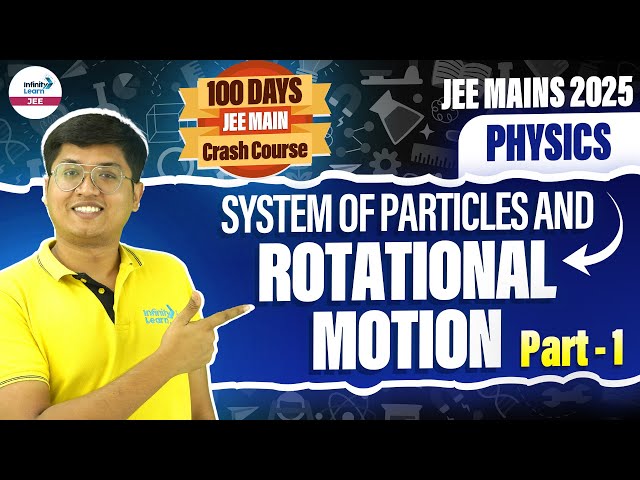 System of Particles and Rotational Motion - Part 1 | Physics | JEE Main 2025 | @InfinityLearn-JEE