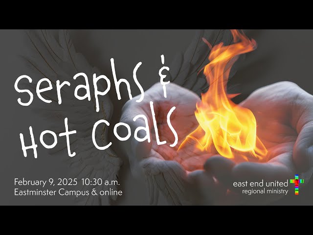 Online Worship for Sunday, February 9 2025 — Seraphs & Hot Coals