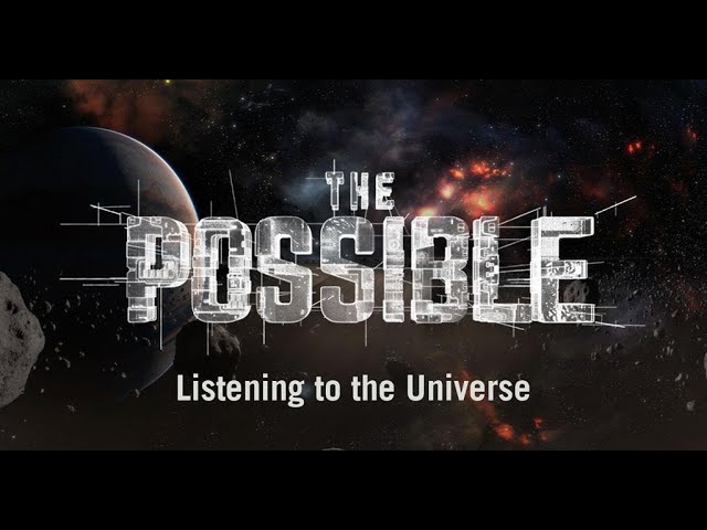 The Possible: Listening to the Universe