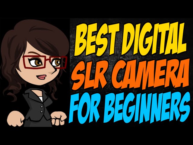 Best Digital SLR Camera for Beginners