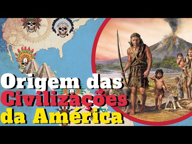 Como o Ser Humano Chegou na América e a Origem das Civilizações Americanas