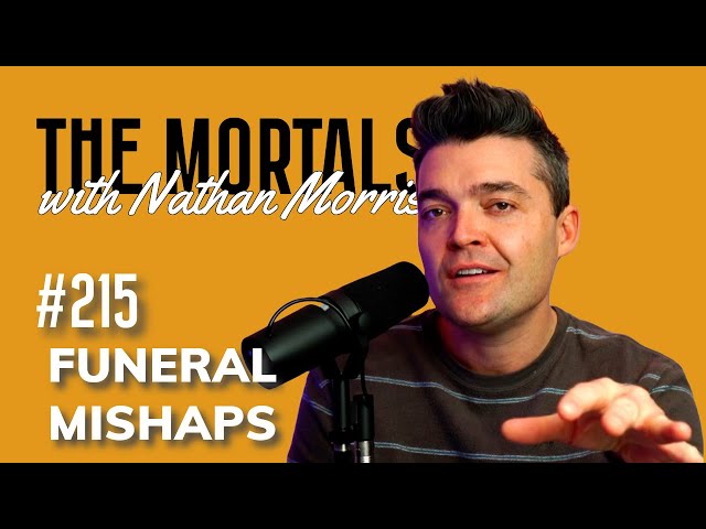 Funeral Mishaps | The Mortals w/ Nathan Morris #215