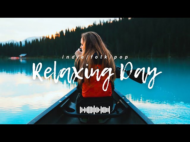 Relaxing Day | Acoustic songs make your Day happier | An Indie/Pop/Folk/Acoustic Playlist