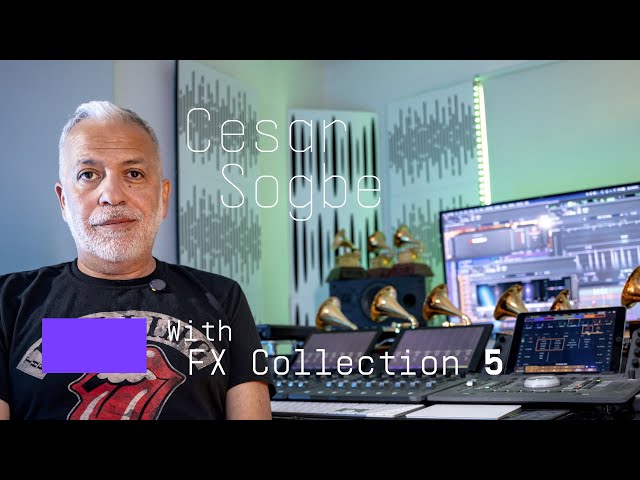 Cesar Sogbe | Bridging the gap between artist and listener with FX Collection 5