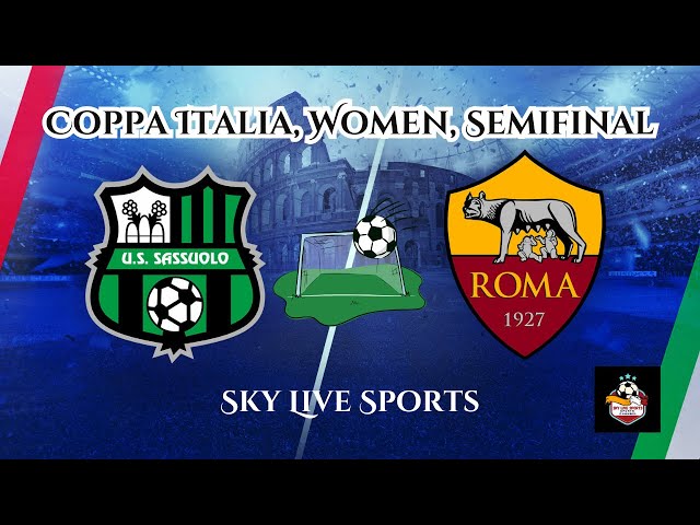 Sassuolo vs AS Roma | Coppa Italia, Women, Semifinal in Italy Europe | Live Score & Prediction#live