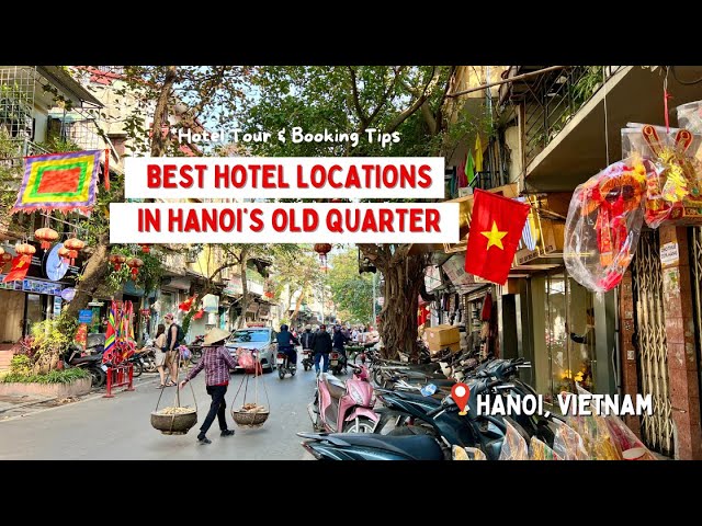 Best Hotel Locations in Hanoi’s Old Quarter: Tour Inside 5 Hotels with Travel Expert Recommendations