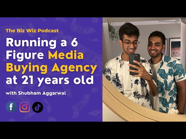 How Shubham Runs A Media Buying Agency at 21 | 6 Figures | The Biz Wiz Podcast