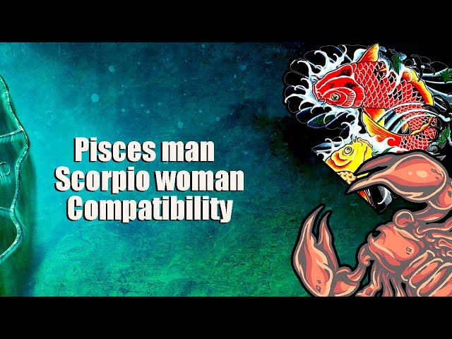 Pisces man and Scorpio woman Compatibility.