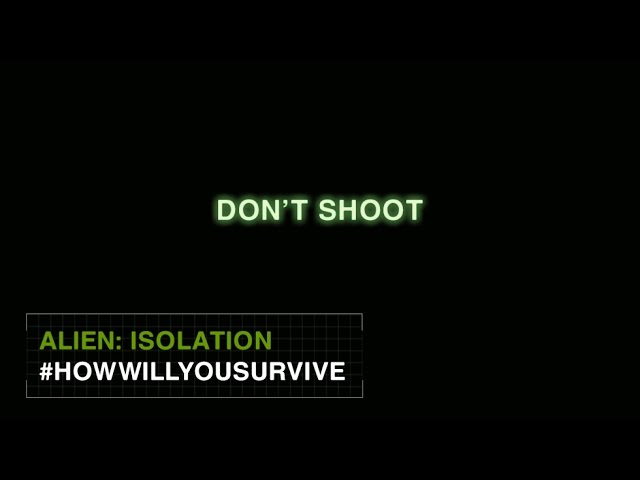 Alien: Isolation #HowWillYouSurvive - Don't Shoot [US]