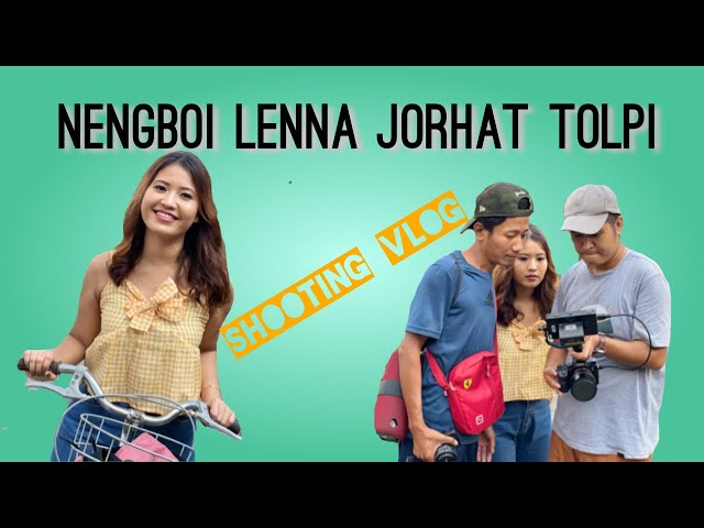 NENGBOI LENNA JORHAT TOLPI DAY 1 || SHOOTING VLOG || KIMMI KHONGSAI || JAJAI SINGSIT