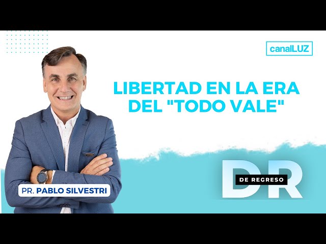 LIBERTAD EN LA ERA DEL 'TODO VALE' / De Regreso / Jueves 14-09 de 2023 / Pastor Pablo Silvestri