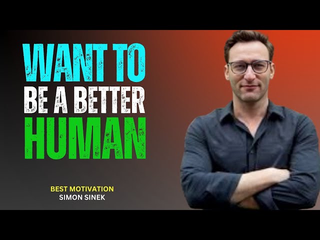 Want To Be A Better Human-|| The most Powerful Speech By Simon Sinek#simon