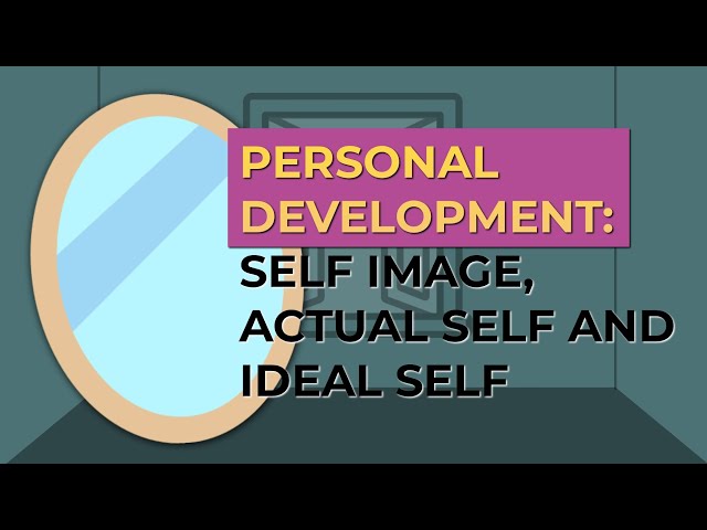 PERSONAL DEVELOPMENT: SELF IMAGE, ACTUAL SELF AND IDEAL SELF