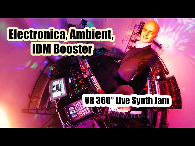 Electronica, Ambient, IDM Booster | VR 360° Live Synth Session