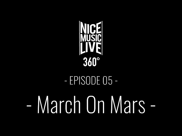 Nice Music Live 360 - Episode 5 - March on Mars