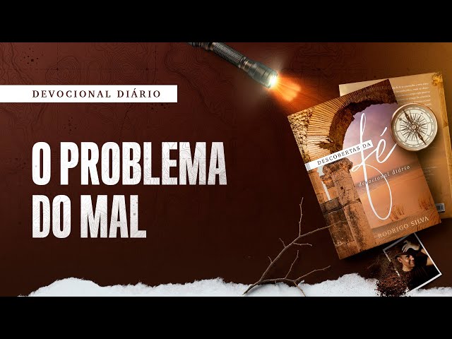 Devocional Diário: 1 de Fevereiro - O PROBLEMA DO MAL | Descobertas da Fé