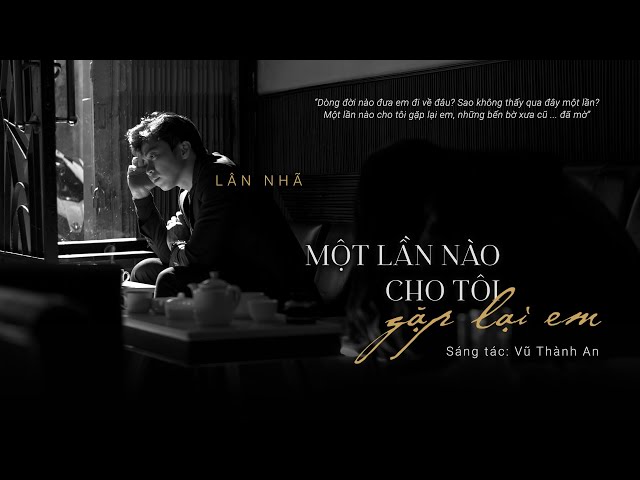 Một Lần Nào Cho Tôi Gặp Lại Em - Lân Nhã 「 Official Music Video 」