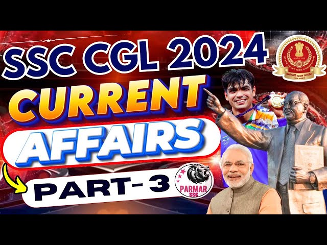 CURRENT AFFAIRS FOR SSC CGL 2024 | IMPORTANT CURRENT AFFAIRS FOR SSC CGL 2024 | PART-3 | PARMAR SSC