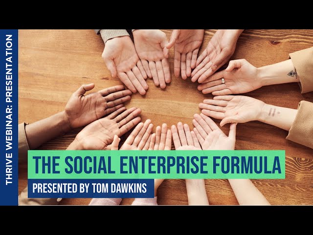 The Social Enterprise Formula | Presented by Tom Dawkins | THRIVE Webinar