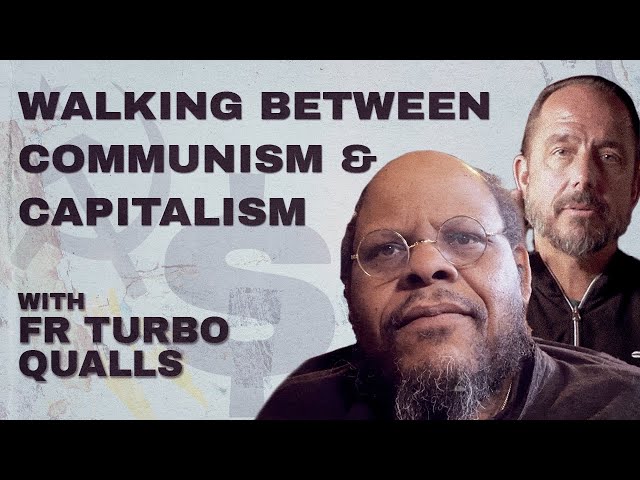 How to Not Be A Communist or a Capitalist with Fr. Turbo