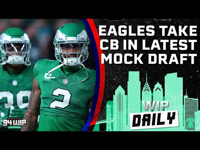 Mock Draft Mania: Do Eagles Need A First-Round Cornerback? | WIP Daily