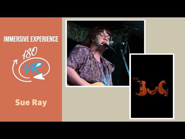 Sue Ray Live at The BuG in Virtual Reality