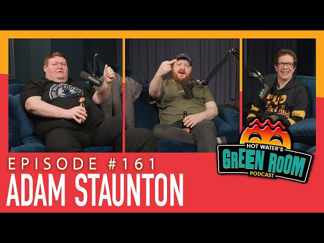 #161 With Guest Adam Staunton - Hot Water’s Green Room w/Tony & Jamie