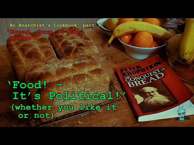 ‘Food!: It’s Political!’ (whether you like it or not) – Bread, Soup, & Pie, Ep.1.