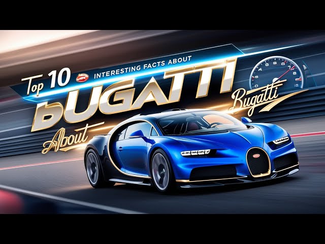 Top 10 interesting facts about Bugatti