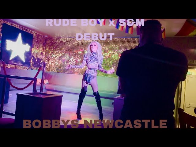 RUDE BOY X S&M|DEBUT|BOBBYS NEWCASTLE