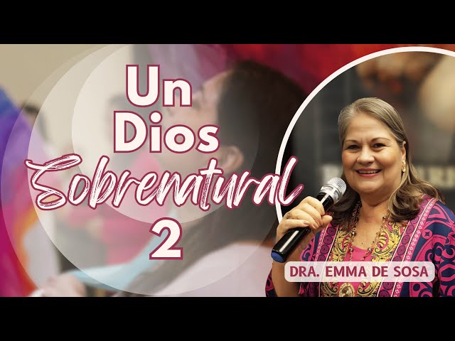 Dra. Emma de Sosa | Un Dios Sobrenatural 2