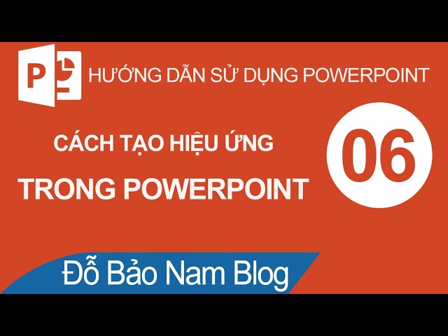 Hướng dẫn cách tạo hiệu ứng trong Powerpoint chuyên nghiệp từ A-Z