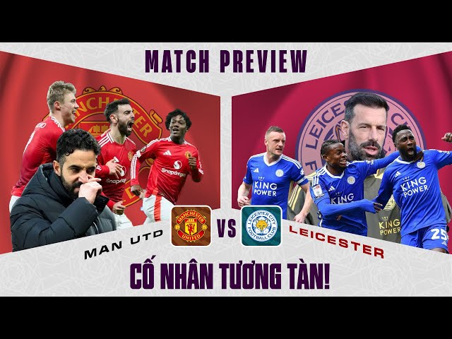 NHẬN ĐỊNH | MAN UTD - LEICESTER: CỐ NHÂN TƯƠNG TÀN!